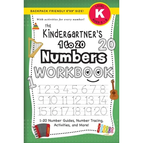 The Kindergartner's 1 to 20 Numbers Workbook: (Ages 5-6) 1-20 Number Guides, Number Tracing, Activities, and More! (Backpack Friendly 6"x9" Size)
