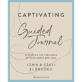 Captivating Guided Journal, Revised Edition: Exploring the Treasures of Your Heart and Soul