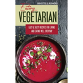 Eating Vegetarian: Easy & Tasty Recipes for Living and Eating Well Everyday.