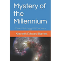 Mystery of the Millennium: A Study of Christ's Coming 1,000 Year Reign on Earth