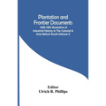 Plantation And Frontier Documents; 1649-1863 Illustrative Of Industrial History In The Colonial & Ante Bellum South (Volume I)
