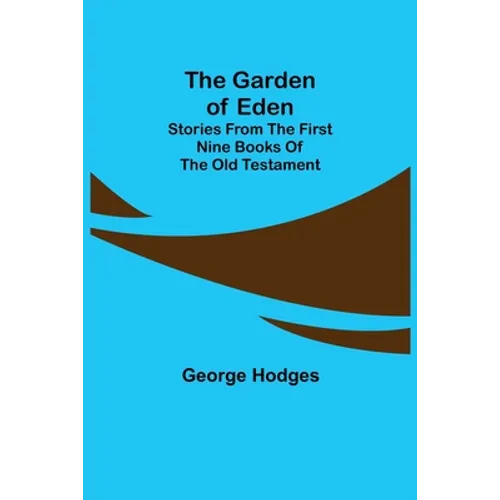The Garden of Eden: Stories from the first nine books of the Old Testament