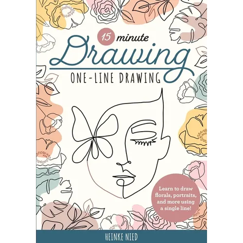 15-Minute Drawing: One-Line Drawing: Learn to Draw Florals, Portraits, and More Using a Single Line!