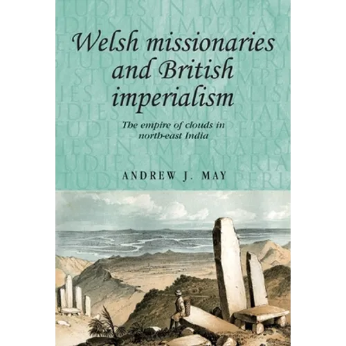 Welsh Missionaries and British Imperialism: The Empire of Clouds in North-East India
