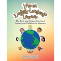 I Am an English-Language Learner: The Real and Unique Stories of Immigrant Children in America