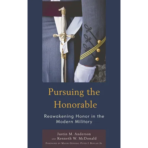 Pursuing the Honorable: Reawakening Honor in the Modern Military