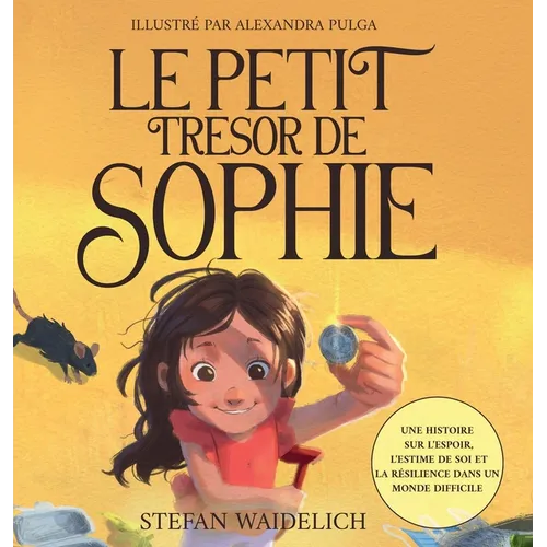 Le petit trésor de Sophie: Une histoire sur l'espoir, l'estime de soi et la résilience dans un monde difficile