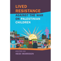 Lived Resistance Against the War on Palestinian Children