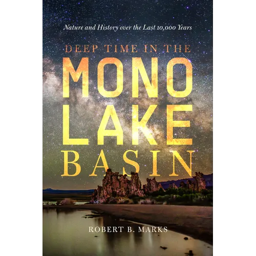 Deep Time in the Mono Lake Basin: Nature and History Over the Last 10,000 Years