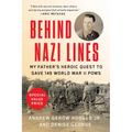 Behind Nazi Lines: My Father's Heroic Quest to Save 149 World War II POWs