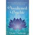 The Awakened Psychic: What You Need to Know to Develop Your Psychic Abilities
