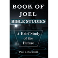 Book of Joel-Bible Studies: A Brief Study of the Future