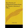 True Stories of Celebrated Crimes from the District Attorney's Office