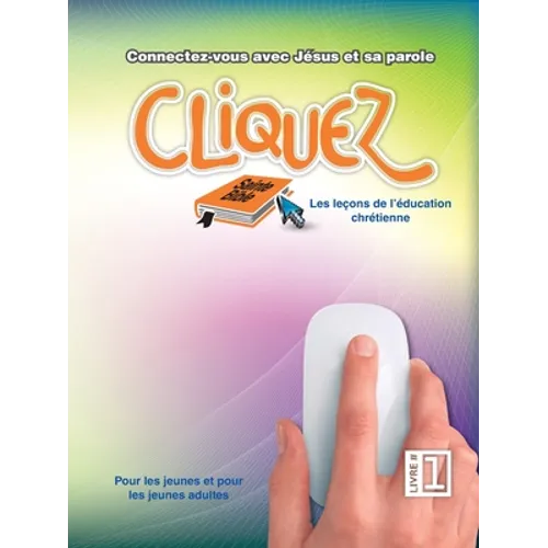 Cliquez, Livre #1: Les leçons de l'éducation chrétienne