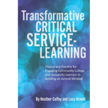 Transformative Critical Service-Learning: Theory and Practice for Engaging Community College and University Learners in Building an Activist Mindset