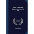Lawn Tennis, Its Players And How To Play
