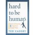 Hard to Be Human: Overcoming Our Five Cognitive Design Flaws