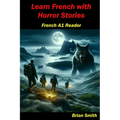 Learn French with Horror Stories: French A1 Reader