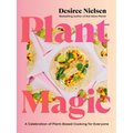 Plant Magic: A Celebration of Plant-Based Cooking for Everyone