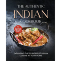 The Authentic Indian Cookbook: Exploring the Flavors of Indian Cuisine at Your Home