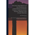 Ancient Fragments of the Phoenician, Chaldaean, Egyptian, Tyrian, Carthaginian, Indian, Persian and Other Writers: With an Introductory Dissertation,
