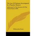 The Law Of Nations, Investigated In A Popular Manner: Addressed To The Farmers Of The United States (1809)