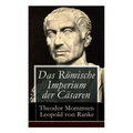 Das Römische Imperium der Cäsaren: Illustrierte Ausgabe: Länder und Leute von Cäsar bis Diocletian + Die Weltepoche des römischen Imperiums bis zum Ze