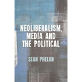 Neoliberalism, Media and the Political