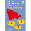 Why It's Ok to Not Be Monogamous