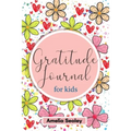 Gratitude Book for Kids: Practice the Attitude of Gratitude and Mindfulness, Fun and Creative Way for Kids to Develop Positive Habits