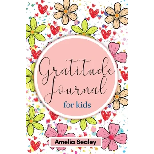 Gratitude Book for Kids: Practice the Attitude of Gratitude and Mindfulness, Fun and Creative Way for Kids to Develop Positive Habits
