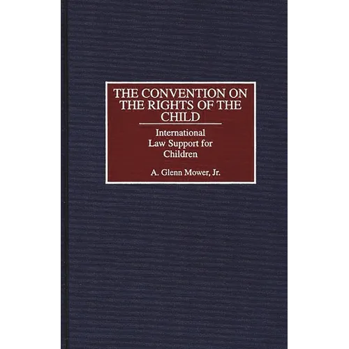 The Convention on the Rights of the Child: International Law Support for Children