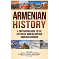 Armenian History: A Captivating Guide to the History of Armenia and the Armenian Genocide
