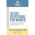 Healthy Christian Living: Weigh Down Lifestyle 30 Day Devotional