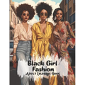 Black Girl Fashion Adult Coloring Book: African American Women Coloring Book For Adults And Teens With Chic Outfits And Stylish Hairstyles
