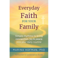 Everyday Faith for Your Family: Simple Rhythms to Bring Connection, Joy, and Peace Into Your Daily Routine