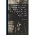 History of the Twelfth Regiment, New Hampshire Volunteers in the war of the Rebellion