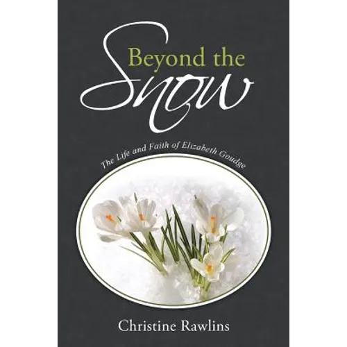 Beyond the Snow: The Life and Faith of Elizabeth Goudge