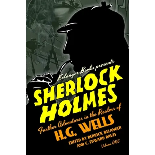 Sherlock Holmes: Further Adventures in the Realms of H.G. Wells Volume One