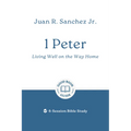 1 Peter: Living Well on the Way Home: 6-Session Bible Study