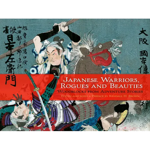 Japanese Warriors, Rogues and Beauties: Woodblocks from Adventure Stories