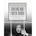 Freeing Our Frozen Songs: Transmuting Pain to Power, An Anthology of Poetry and Art