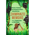 Chimpanzee Memoirs: Stories of Studying and Saving Our Closest Living Relatives