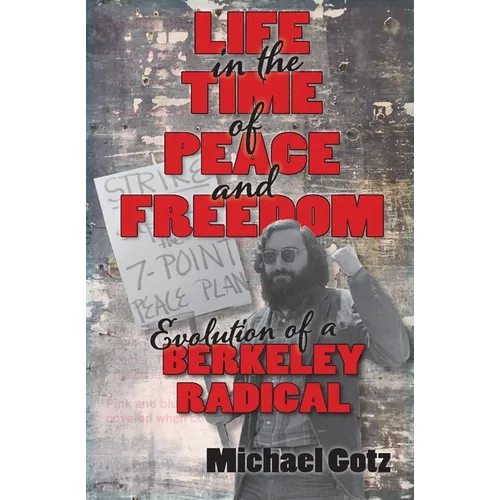 Life in the Time of Peace and Freedom: Evolution of a Berkeley Radical