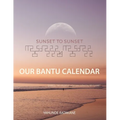 Sunset to Sunset Our Bantu Calendar: Research and Information, Scriptural References from a Bantu Hebrew Perspective, Includes 2 Year Calendar