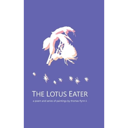 The Lotus Eater: a poem and series of paintings by thomas flynn ii