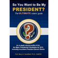 So You Want to be my President?: The Ultimate Voters' Guide