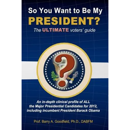 So You Want to be my President?: The Ultimate Voters' Guide