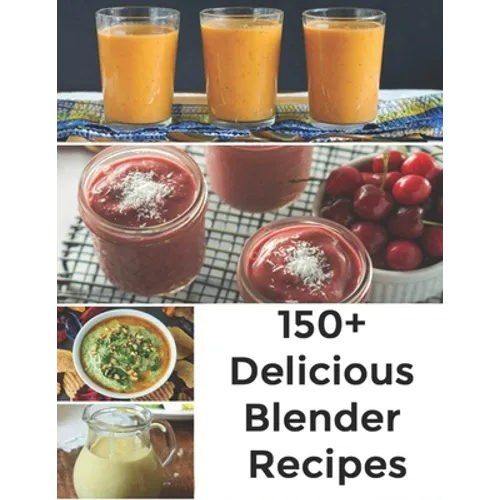 150+ Delicious Blender Recipes