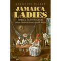 Jamaica Ladies: Female Slaveholders and the Creation of Britain's Atlantic Empire